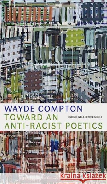 Toward an Anti-Racist Poetics Wayde Compton 9781772127430