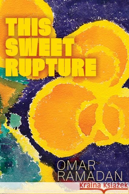 This Sweet Rupture Omar Ramadan 9781772127973 University of Alberta Press