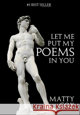 Let Me Put My Poems In You: Love! Sex! Comedy! Prejudice? James, Matthew 9781772260120