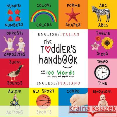 The Toddler's Handbook: Bilingual (English / Italian) (Inglese / Italiano) Numbers, Colors, Shapes, Sizes, ABC Animals, Opposites, and Sounds, with over 100 Words that every Kid should Know Dayna Martin 9781772262759 Engage Books