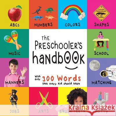 The Preschooler's Handbook: ABC's, Numbers, Colors, Shapes, Matching, School, Manners, Potty and Jobs, with 300 Words that every Kid should Know (Engage Early Readers: Children's Learning Books) Dayna Martin, A R Roumanis 9781772263244 Engage Books