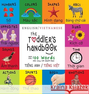 The Toddler's Handbook: Bilingual (English / Vietnamese) (Tiếng Anh / Tiếng Việt) Numbers, Colors, Shapes, Sizes, ABC Animals, Opposites, and Sounds, with over 100 Words that every K Dayna Martin, A R Roumanis 9781772264388 Engage Books
