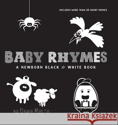 Baby Rhymes: A Newborn Black & White Book: 22 Short Verses, Humpty Dumpty, Jack and Jill, Little Miss Muffet, This Little Piggy, Rub-a-dub-dub, and More (Engage Early Readers: Children's Learning Book Dayna Martin, A R Roumanis 9781772266245 Engage Books