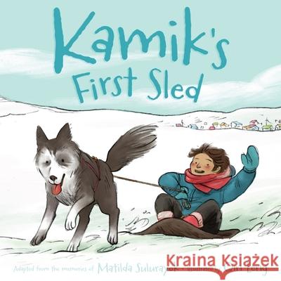 Kamik's First Sled (English) Matilda Sulurayok Qin Leng 9781772270204 