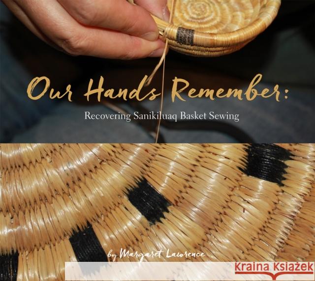 Our Hands Remember: Recovering Sanikiluaq Basket Sewing Margaret Lawrence 9781772271645 Inhabit Media