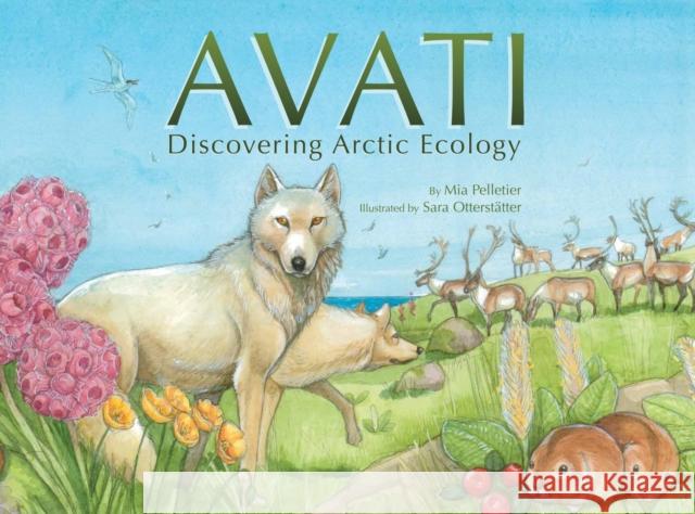 Avati: Discovering Arctic Ecology Mia Pelletier Sara Otterstatter 9781772272949 Inhabit Media