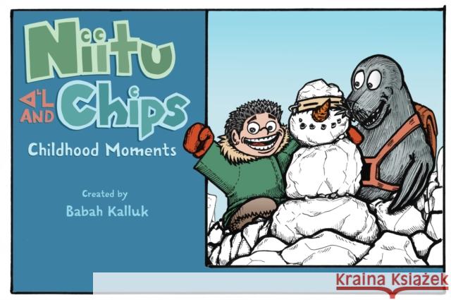 Niitu and Chips: Childhood Moments Babah Kalluk Babah Kalluk 9781772274745