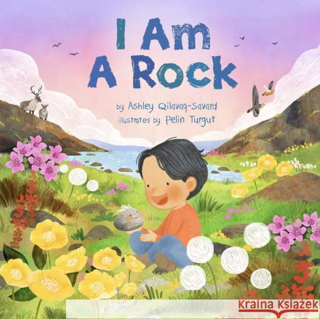 I Am A Rock Ashley Qilavaq-Savard 9781772274752 Inhabit Media Inc