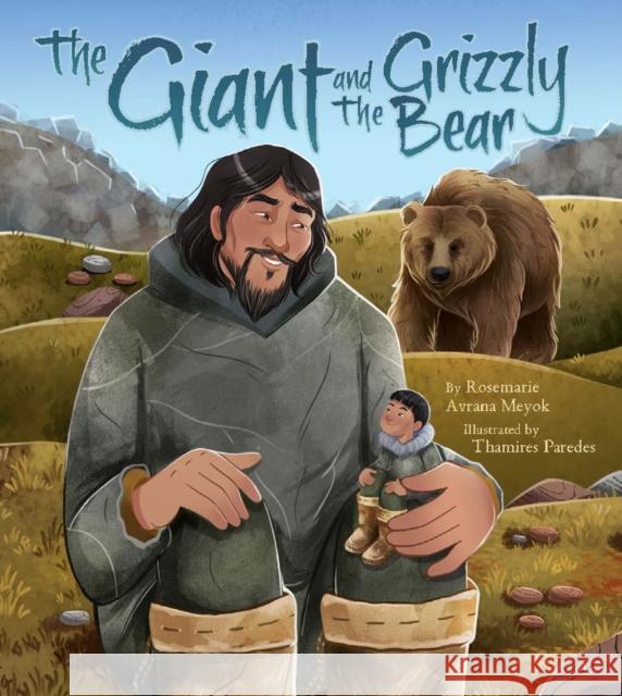 The Giant and the Grizzly Bear Rosemarie Avrana Meyok Thamires Paredes 9781772275193 Inhabit Media