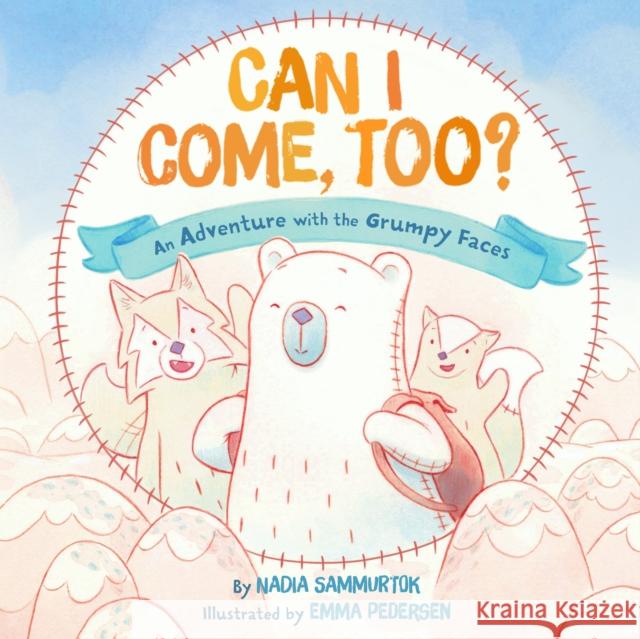 Can I Come, Too?: An Adventure with the Grumpy Faces Nadia Sammurtok 9781772275667 Inhabit Media Inc