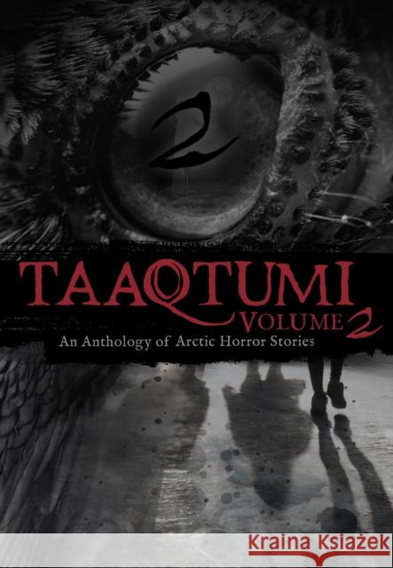Taaqtumi 2: An Anthology of Arctic Horror Stories Sean Qitsualik-Tinsley 9781772275834 Inhabit Media