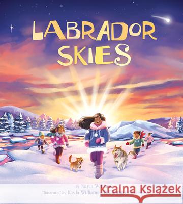 Labrador Skies Kayla Williams Kayla Williams Thamires Paredes 9781772275889 Inhabit Media