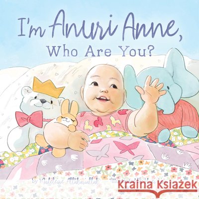 I'm Anuri Anne: Who Are You? Madeleine Allakariallak 9781772276428