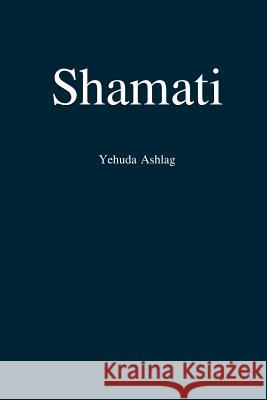 Shamati (Jag horde) Ashlag, Yehuda 9781772280043 Laitman Kabbalah Publishers