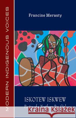 Iskotew Iskwew: Poetry of a Northern Rez Girl Francine Merasty 9781772311457 Bookland Press