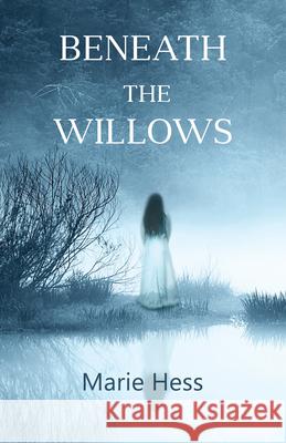 Beneath the Willows Marie Hess 9781772311679