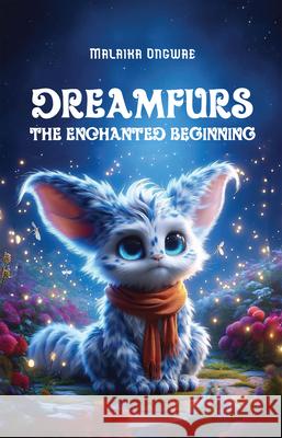 Dreamfurs: The Enchanted Beginning Malaika Ongwae 9781772312539 Bookland Press Inc.
