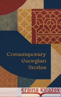 Contemporary Georgian Stories Writers House of Georgia 9781772312843 Bookland Press Inc.