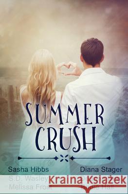 Summer Crush Sasha Hibbs S. D. Wasley Melissa Frost 9781772334838