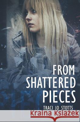 From Shattered Pieces Traci Jo Stotts 9781772336603 Evernight Teen