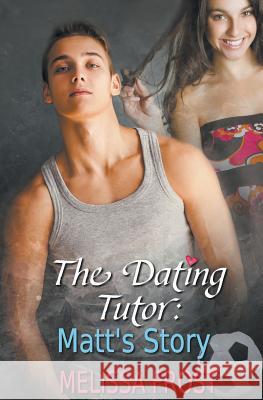 The Dating Tutor: Matt's Story Melissa Frost 9781772336887