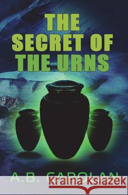 The Secret of the Urns A. B. Carolan 9781772420876 Carrick Publishing