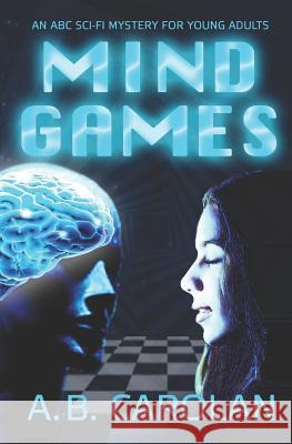 Mind Games: An ABC Sci-Fi Mystery for Young Adults A. B. Carolan 9781772421088