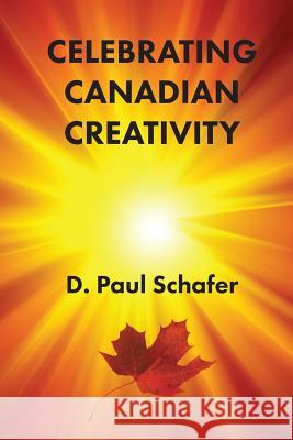 Celebrating Canadian Creativity D. Paul Schafer 9781772440195 Rock's Mills Press