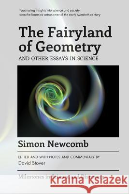 The Fairyland of Geometry and Other Essays in Science Simon Newcomb David Stover 9781772440201 Rock's Mills Press
