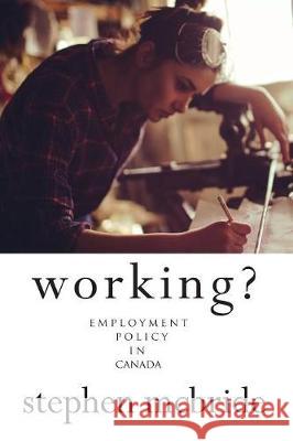 Working?: Employment Policy in Canada Stephen McBride 9781772440546 Rock's Mills Press