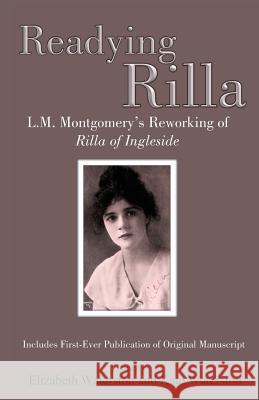 Readying Rilla: L.M. Montgomery's Reworking of Rilla of Ingleside Professor Emeritus Elizabeth Waterston (Professor Emerita University of Guelph), Kate Waterston 9781772440829 Rock's Mills Press