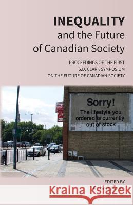 Inequality and the Future of Canadian Society: Proceedings of the First S.D. Clark Symposium on the Future of Canadian Society Robert Brym   9781772441437 Rock's Mills Press