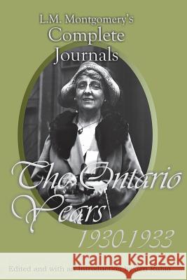 L.M. Montgomery's Complete Journals: The Ontario Years, 1930-1933 L. M. Montgomery Jen Rubio 9781772441758 Rock's Mills Press