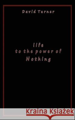 Life to the Power of Nothing David Turner 9781772441789