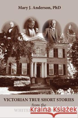 Victorian True Short Stories from the Whitehern Archives Mary J. Anderson 9781772441796 Rock's Mills Press