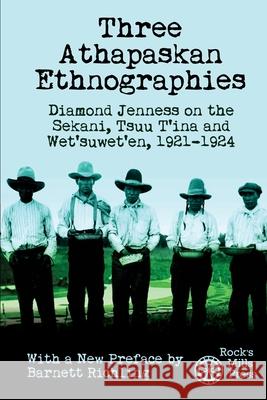 Three Athapaskan Ethnographies: Diamond Jenness on the Sekani, Tsuu T'ina and Wet'suwet'en, 1921-1924 Diamond Jenness Barnett Richling 9781772441925