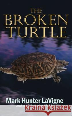 The Broken Turtle Mark LaVigne 9781772442335 Rock's Mills Press