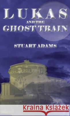 Lukas and the Ghost Train Stuart Adams   9781772442564 Rock's Mills Press