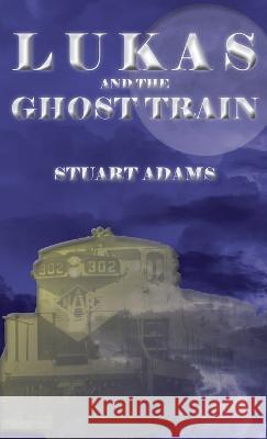 Lukas and the Ghost Train Stuart Adams   9781772442564