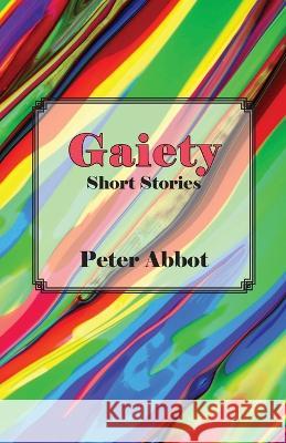 Gaiety: Short Stories Peter Abbot   9781772442595 Rock's Mills Press