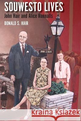 Souwesto Lives: John Hair and Alice Runnalls Donald S. Hair 9781772442700 Rock's Mills Press