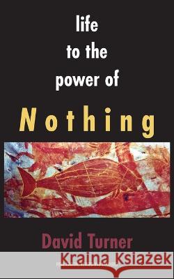 Life to the Power of Nothing David Turner 9781772442724 Rock's Mills Press