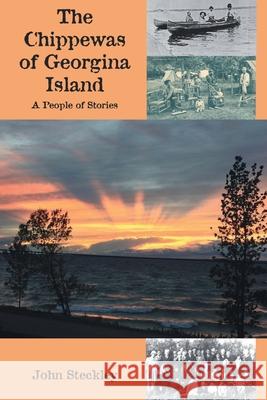The Chippewas of Georgina Island: A People of Stories John Steckley 9781772443752