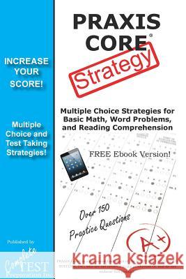PRAXIS Core Test Strategy: Winning Multiple Choice Strategies for the PRAXIS Core Test! Complete Test Preparation Inc 9781772450798 Complete Test Preparation Inc.