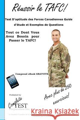 Réussir le TAFC!: Test D'aptitude des Forces Canadiennes Guide d'étude et Exemples de Questions Complete Test Preparation Inc 9781772450828 Complete Test Preparation Inc.