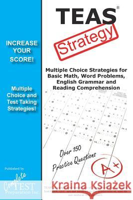 TEAS Test Strategy!: Winning Multiple Choice Strategies for the Test of Essential Academic Skills Complete Test Preparation Inc 9781772450873 Complete Test Preparation Inc.