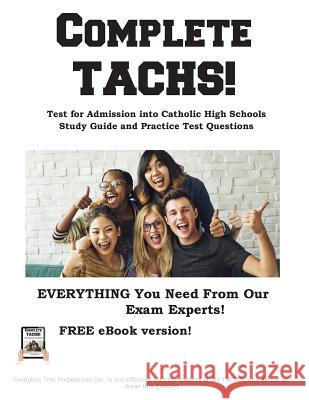Complete TACHS!: Test for Admission into Catholic HIgh School Study Guide and Practice Test Questions Complete Test Preparation Inc 9781772450934