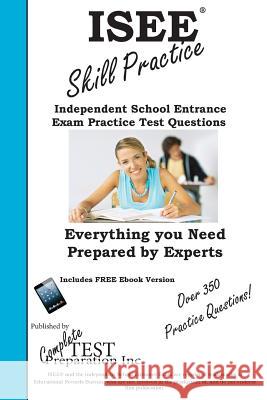 ISEE Skill Practice!: Practice Test Questions for the Independent School Entrance Exam Complete Test Preparation Inc 9781772450965 Complete Test Preparation Inc.