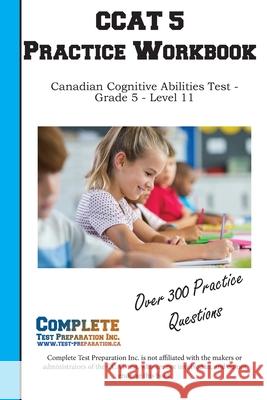 CCAT 5 Practice Workbook: Canadian Cognitive Abilities Test - Grade 5 - Level 11 Complete Test Preparation Inc 9781772455335 Complete Test Preparation Inc.