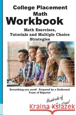 College Placement Math Workbook: Math Practice, Tutorials and Multiple Choice Strategies Complete Test Preparation Inc 9781772455601 Complete Test Preparation Inc.